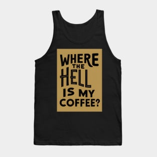 Where The Hell Is My Coffee Tank Top
